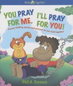 You Pray for Me, I'll Pray for You! - Phil A. Smouse