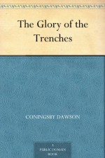 The Glory of the Trenches - Coningsby Dawson