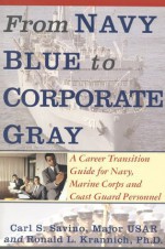 From Navy Blue to Corporate Gray: A Career Transition Guide for Navy, Marine Corps, and Coast Guard Personnel - Carl S. Savino, Ronald L. Krannich