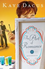 Art of Romance (The Matchmakers Book 2) - Kaye Dacus