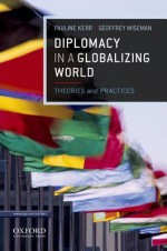 Diplomacy in a Globalizing World: Theories and Practices - Pauline Kerr, Geoffrey Wiseman