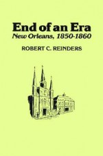 End of an Era: New Orleans, 1850-1860 - Robert C. Reinders, John Duffy