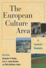 The European Culture Area: A Systematic Geography - Terry G. Jordan-Bychkov, Alexander B. Murphy, Bella Bychkova Jordan