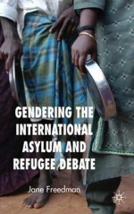 Gendering the International Asylum and Refugee Debate - Jane Freedman