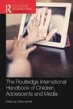 The Routledge International Handbook of Children, Adolescents, and Media (Routledge International Handbooks) - Dafna Lemish