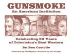 Gunsmoke: An American Institution: Celebrating 50 Years of Television's Best Western - Ben Costello, Jim Byrnes, Jon Voight