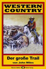 WESTERN COUNTRY, Bd. 1: Der große Trail (Western-Reihe) (German Edition) - John Miles