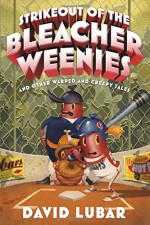 Strikeout of the Bleacher Weenies: And Other Warped and Creepy Tales (Weenies Stories) - David Lubar