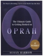 The Ultimate Guide To Getting Booked On Oprah: Ten Steps To Becoming A Guest On The World's Top Talk Show - Susan Harrow