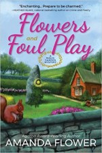 Flowers and Foul Play: A Magic Garden Mystery - Amanda Flower
