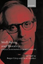 Well-Being and Morality: Essays in Honour of James Griffin - Roger Crisp, Brad Hooker