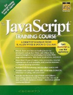 Javascript Training Course: A Desktop Seminar From Allen Wyke and Jason D. Gilliam, The - R. Allen Wyke, Jason D. Gilliam