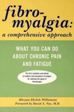 Fibromyalgia: A Comprehensive Approach: What You Can Do About Chronic Pain and Fatigue - Miryam Williamson