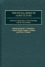 The Social Risks of Agriculture: Americans Speak Out on Food, Farming, and the Environment - Ronald C Wimberley, Craig Harris, Joseph Molnar