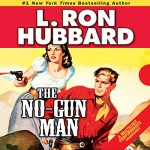 The No-Gunman: A Frontier Tale of Outlaws, Lawlessness, and One Man's Code of Honor - L. Ron Hubbard, R. F. Daley, Tait Ruppert, Josh R. Thompson, Jim Meskimen, Luke Baybak, David O' Donnell