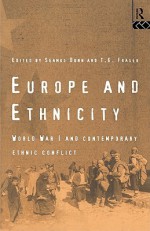 Europe and Ethnicity: World War I and Contemporary Ethnic Conflict - Seamus Dunn, T.G. Fraser, Otto von Habsburg