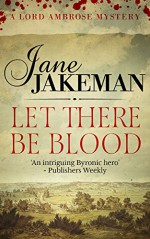 Let There Be Blood (A Lord Ambrose Mystery) - Jane Jakeman