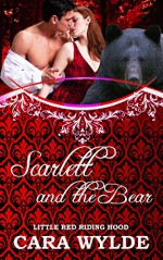 Scarlett and the Bear: A Bear-Shifter Romance (Fairy Tales with a Shift) - Cara Wylde