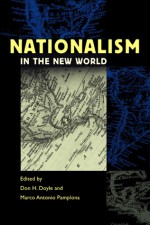 Nationalism in the New World - Don H. Doyle, Don H. Doyle