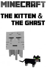 The Kitten & The Ghast: A Minecraft Series (NetherKitten Book 1) - Erik Taylor, Erik Taylor