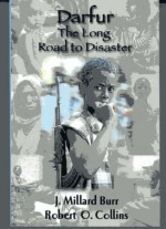 Darfur: The Long Road to Disaster - Millard Burr, Robert O. Collins