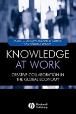 Knowledge at Work: Creative Collaboration in the Global Economy - Robert Defillippi, Michael Arthur, Valerie Lindsay