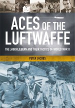 Aces of the Luftwaffe: The Jagdfliegern and Their Tactics of World War II - Peter Jacobs