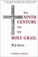 The Ninth Century And The Holy Grail - W.J. Stein, John M. Wood