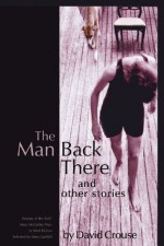 The Man Back There: Stories - David Crouse