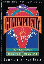 Contemporary Low Voice: Solo Arrangements of Current Favorites and New Songs - Ken Bible