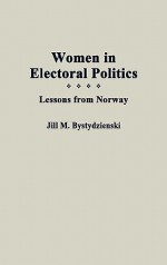 Women in Electoral Politics: Lessons from Norway - Jill M. Bystydzienski