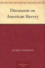 Discussion on American Slavery - Rev. Robert J. Breckinridge, George Thompson