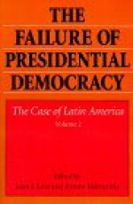 The Failure of Presidential Democracy: The Case of Latin America (Failure of Presidential Democracy) - Arturo Valenzuela, Juan J. Linz