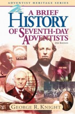 A Brief History of Seventh-day Adventists - George R. Knight