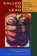 Called to Lead: Paul's Letters to Timothy for a New Day - Anthony B. Robinson, Robert W. Wall