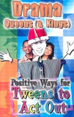 Drama Queens (and Kings): Positive Ways for Tweens to Act Out - Marcia Stoner