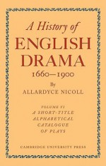 History of English Drama 1660 1900 - Nicoll