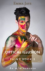 Optical Illusion: An m/m romance (Paint Book 1) - Emma Jaye