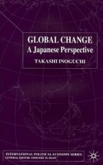 Global Change: A Japanese Perspective (International Political Economy) - Takashi Inoguchi