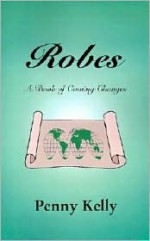 Robes: A Book of Coming Changes - Penny Kelly