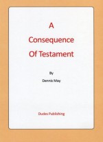 A Consequence of Testament - Dennis May