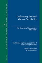 Confronting the Nazi War on Christianity: The Kulturkampf Newsletters, 1936-1939 the Definitive English-Language Edition of the Kulturkampf Newsletters Edited and Translated by Richard Bonney - Richard Bonney