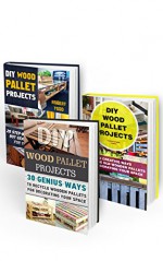 DIY Wood Pallet Projects BOX SET 3 IN 1: 73 Genius Ways To Recycle Wooden Pallets For Decorating Your Space: (Wood Pallet, DIY projects, DIY household ... projects for your home and everyday life) - Imogen Parsons