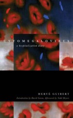 Cytomegalovirus: A Hospitalization Diary (Forms of Living (FUP)) - Hervé Guibert, Todd Meyers, Clara Orban, David Caron