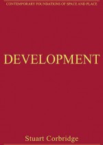 Development: Critical Essays in Human Geography - Stuart Corbridge