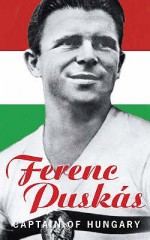 Ferenc Puskas: Captain Of Hungary - Ferenc Puskas