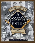 A Yankee Century: A Celebration Of The First Hundred Years Of Baseball's - Harvey Frommer