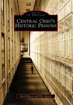 Central Ohio's Historic Prisons - David Meyers, Elise Meyers