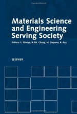 Materials Science and Engineering Serving Society: Proceedings of the Third Okinga Symposium on Mater - R.P.H. Chang, R. Roy, S. S&omacr;miya, M. Doyama, Shigeyuki Somiya