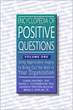 Encyclopedia of Positive Questions Volume I : Using Appreciative Inquiry to Bring Out the Best in Your Organization - Diana Whitney, David L. Cooperrider